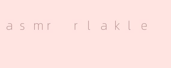 asmr rlakle